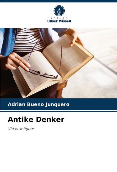 Antike Denker, Taschenbuch von Adrian Bueno Junquero, Verlag Unser Wissen, 9786206857068