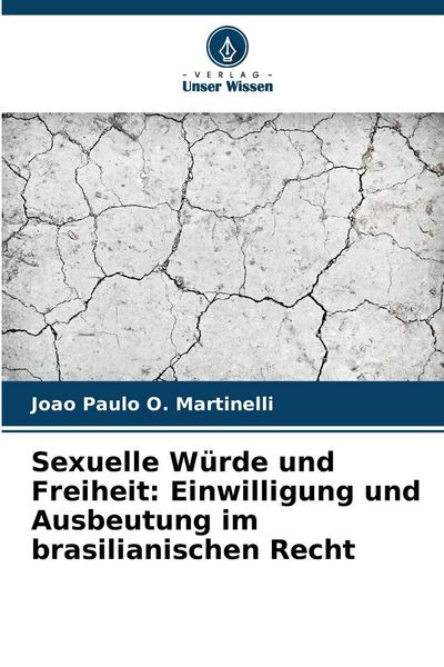 Sexuelle Würde und Freiheit: Einwilligung und Ausbeutung im brasilianischen Recht, Taschenbuch von Joao Paulo O. Martinelli, Verlag Unser Wissen,