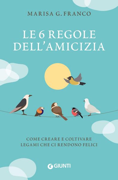 Produktbild: Le 6 regole dell'amicizia. Come creare e coltivare legami che ci rendono felici