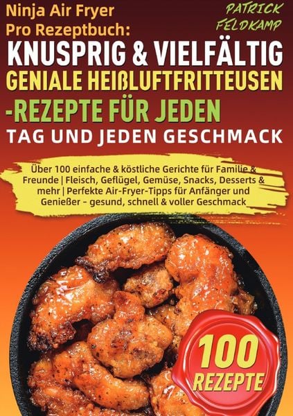 Produktbild: Ninja Air Fryer Pro Rezeptbuch: Knusprig &amp; Vielf&auml;ltig &ndash; Geniale Hei&szlig;luftfritteusen-Rezepte f&uuml;r jeden Tag und jeden Geschmack