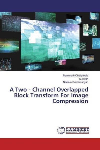 Chittipakala, M: Two - Channel Overlapped Block Transform Fo, Taschenbuch von Manjunath Chittipakala , S. Kiran , Neelam Subramanyan, LAP LAMBERT