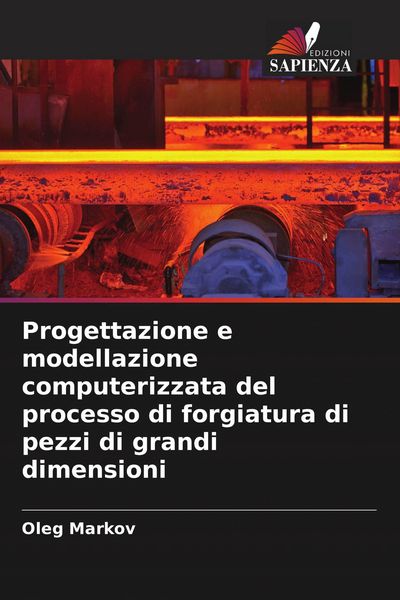 Produktbild: Progettazione e modellazione computerizzata del processo di forgiatura di pezzi di grandi dimensioni