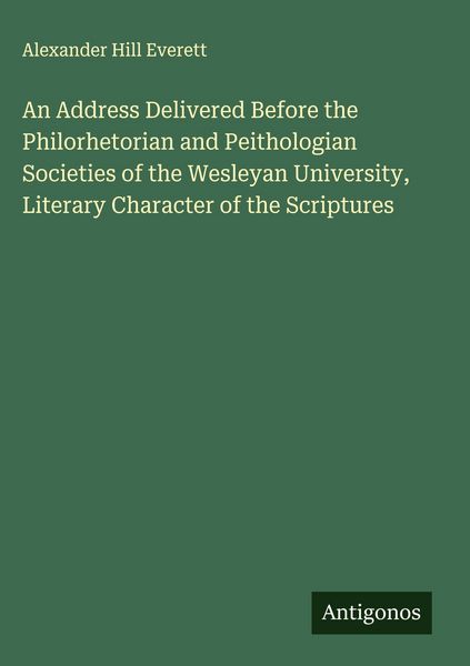 Produktbild: An Address Delivered Before the Philorhetorian and Peithologian Societies of the Wesleyan University, Literary Character of the Scriptures