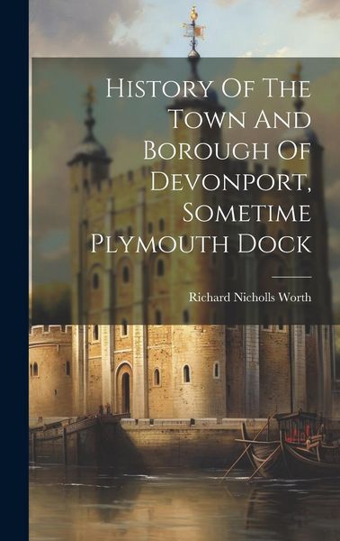 Produktbild: History Of The Town And Borough Of Devonport, Sometime Plymouth Dock