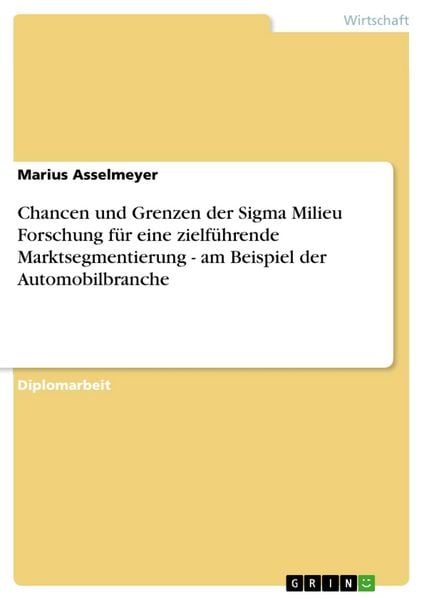 Produktbild: Chancen und Grenzen der Sigma Milieu Forschung f&uuml;r eine zielf&uuml;hrende Marktsegmentierung - am Beispiel der Automobilbranche