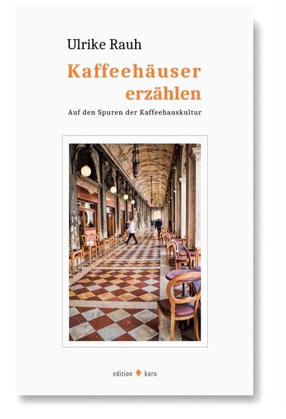 Kaffeehäuser erzählen, Taschenbuch von Ulrike Rauh, Edition Karo, 978-3-945961-22-3