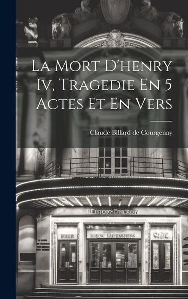Produktbild: La Mort D'henry Iv, Tragedie En 5 Actes Et En Vers