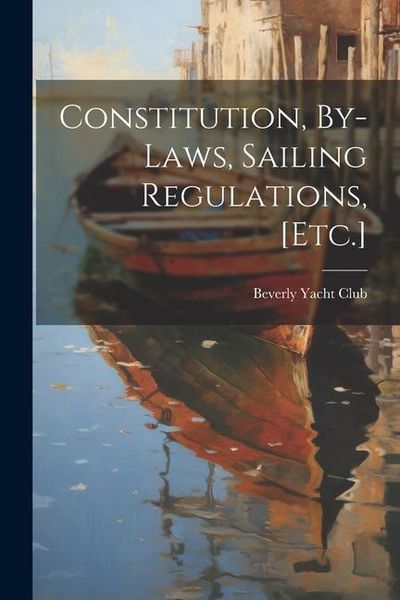 Produktbild: Constitution, By-Laws, Sailing Regulations, [Etc.]
