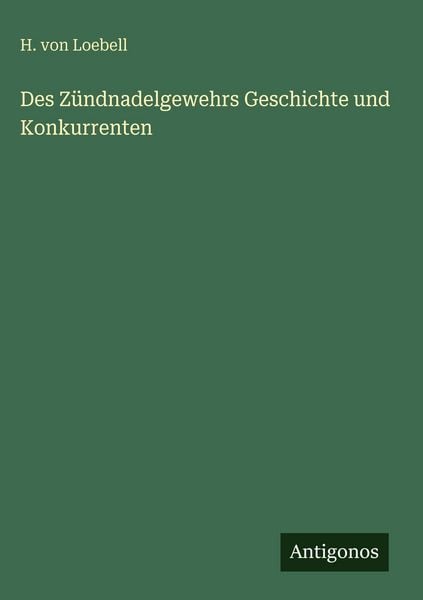Produktbild: Des Z&uuml;ndnadelgewehrs Geschichte und Konkurrenten