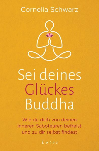 Sei deines Glückes Buddha, Taschenbuch von Cornelia Schwarz , Shirley Michaela Seul, Lotos, 9783778783047