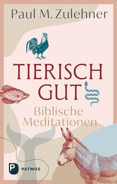 Tierisch gut - Biblische Meditationen, Taschenbuch von Paul M. Zulehner, Patmos Verlag, 9783843615952