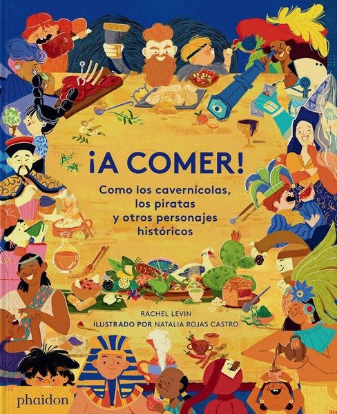 Produktbild: &iexcl;A Comer! Como Los Cavern&iacute;colas, Los Piratas Y Otros Personajes Hist&oacute;ricos (Spanish Edition)
