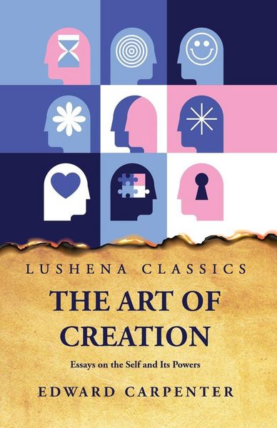 Produktbild: The Art of Creation Essays on the Self and Its Powers by Edward Carpenter