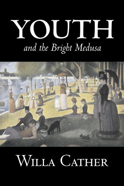 Produktbild: Youth and the Bright Medusa by Willa Cather, Fiction, Short Stories, Literary, Classics
