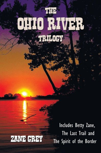 Produktbild: The Ohio River Trilogy including (complete and unabridged) Betty Zane, The Last Trail and The Spirit of the Border