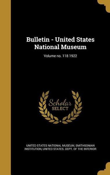 Produktbild: Bulletin - United States National Museum; Volume no. 118 1922
