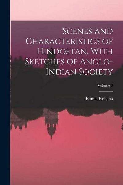 Produktbild: Scenes and Characteristics of Hindostan, With Sketches of Anglo-Indian Society; Volume 1