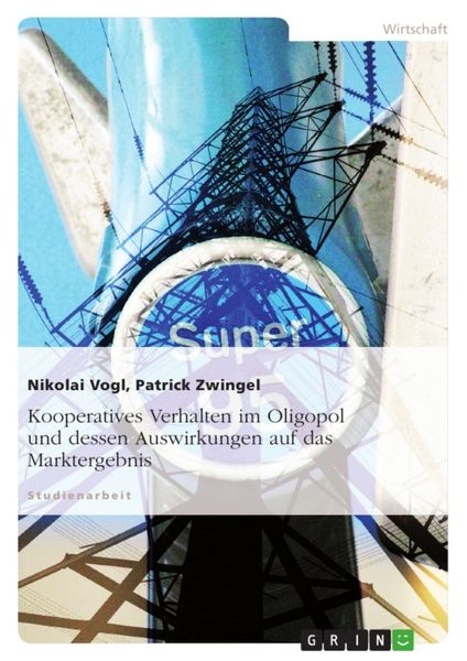 Produktbild: Kooperatives Verhalten im Oligopol und dessen Auswirkungen auf das Marktergebnis