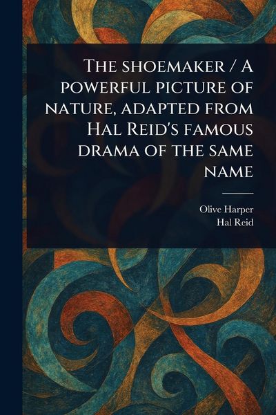 Produktbild: The Shoemaker / A Powerful Picture of Nature, Adapted From Hal Reid's Famous Drama of the Same Name