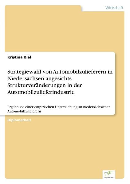 Strategiewahl von Automobilzulieferern in Niedersachsen angesichts Strukturveränderungen in der Automobilzulieferindustrie, Taschenbuch von Kristina