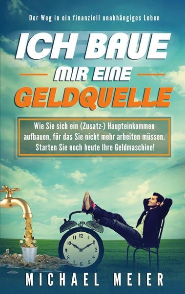 Ich baue mir eine Geldquelle, Taschenbuch von Michael Meier, BoD – Books on Demand, 9783751930246