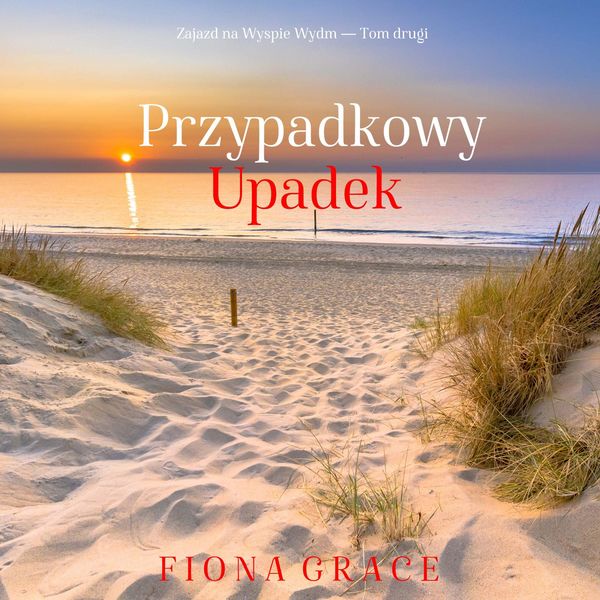 Przypadkowy upadek (Zajazd na Wyspie Wydm — Tom drugi) - Fiona Grace, Audio, 9798261401568