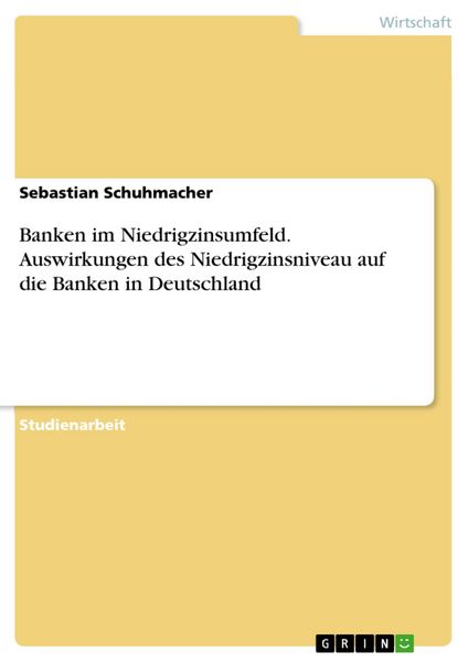 Produktbild: Banken im Niedrigzinsumfeld. Auswirkungen des Niedrigzinsniveau auf die Banken in Deutschland