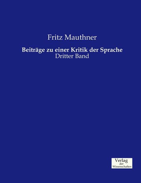 Beiträge zu einer Kritik der Sprache, Taschenbuch von Fritz Mauthner, Verlag der Wissenschaften, 9783957005854