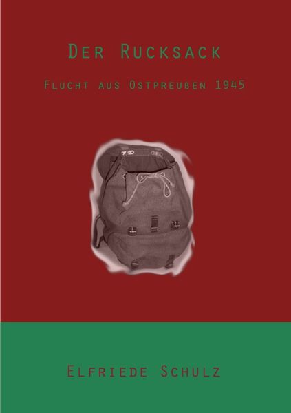 Der Rucksack - Flucht aus Ostpreußen 1945, Taschenbuch von Elfriede Oberg, Epubli