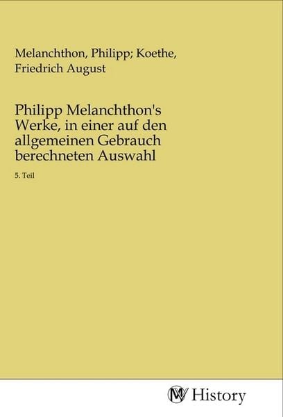 Produktbild: Philipp Melanchthon's Werke, in einer auf den allgemeinen Gebrauch berechneten Auswahl