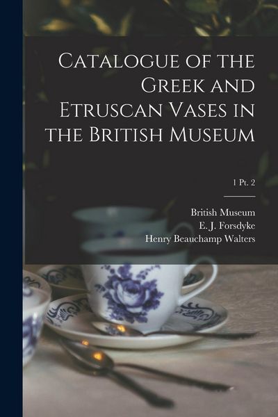 Produktbild: Catalogue of the Greek and Etruscan Vases in the British Museum; 1 pt. 2