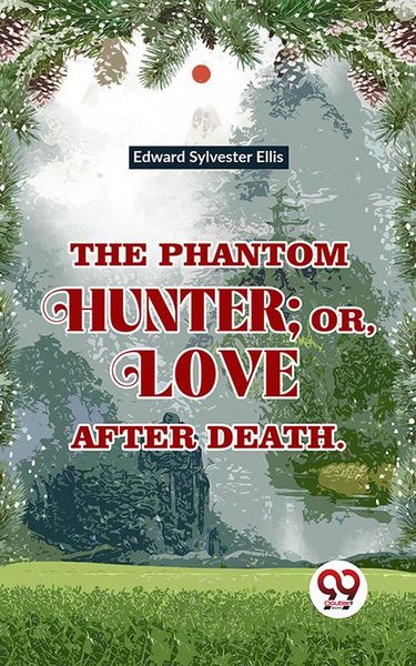 Produktbild: The Phantom Hunter ; Or, Love After Death