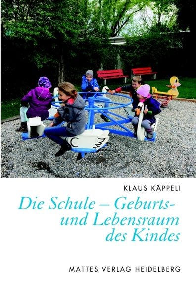 Die Schule – Geburts- und Lebensraum des Kindes