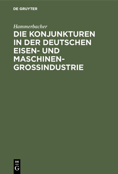 Produktbild: Die Konjunkturen in der deutschen Eisen- und Maschinen-Gro&szlig;industrie