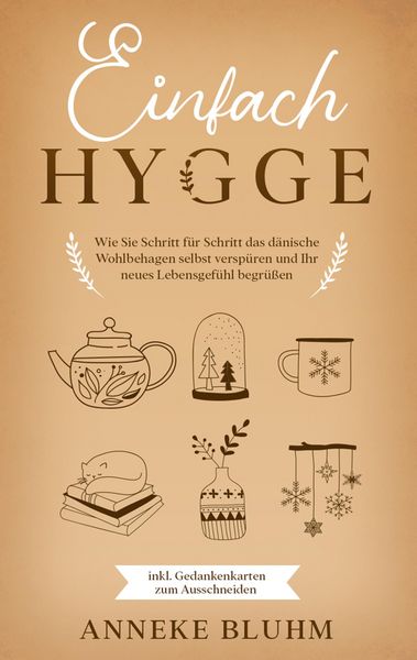 Produktbild: Einfach Hygge: Wie Sie Schritt f&uuml;r Schritt das d&auml;nische Wohlbehagen selbst versp&uuml;ren und Ihr neues Lebensgef&uuml;hl begr&uuml;&szlig;en - inkl. Gedankenkarten zum Au