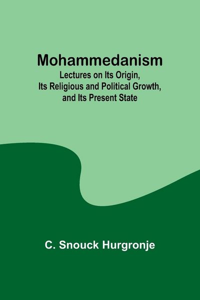 Produktbild: Mohammedanism; Lectures on Its Origin, Its Religious and Political Growth, and Its Present State