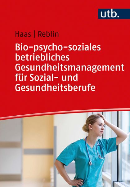 Bio-psycho-soziales betriebliches Gesundheitsmanagement für Sozial- und Gesundheitsberufe, Taschenbuch von Ruth Haas,Silke Reblin, Utb GmbH,