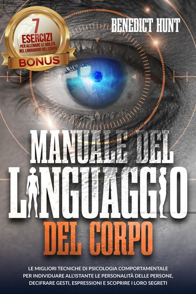 Produktbild: Manuale Del Linguaggio Del Corpo: Scopri Come Analizzare Qualunque Persona: Decifrare Gesti, Espressioni E Scoprire I Loro Segreti. BONUS: 7 Esercizi