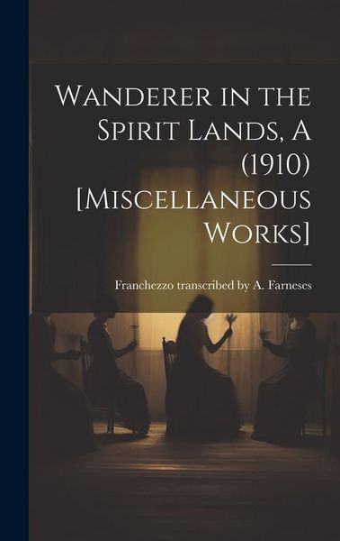 Produktbild: Wanderer in the Spirit Lands, A (1910) [Miscellaneous Works]