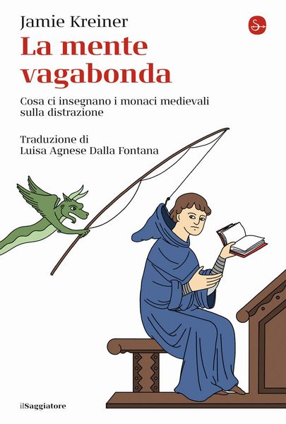 Produktbild: La mente vagabonda. Cosa ci insegnano i monaci medievali sulla distrazione
