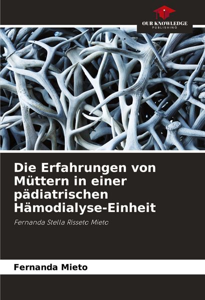 Produktbild: Die Erfahrungen von M&uuml;ttern in einer p&auml;diatrischen H&auml;modialyse-Einheit