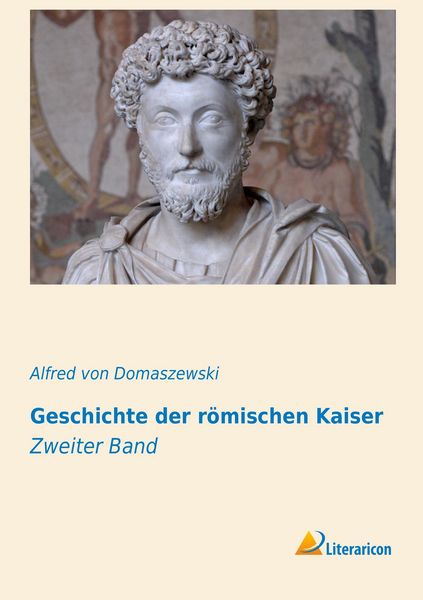 Geschichte der römischen Kaiser, Taschenbuch von Alfred Von Domaszewski, Literaricon, 9783956972010