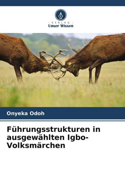 Führungsstrukturen in ausgewählten Igbo-Volksmärchen, Taschenbuch von Onyeka Odoh, Verlag Unser Wissen, 9786205820568