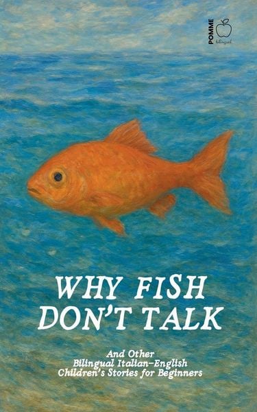 Produktbild: Why Fish Don't Talk And Other Bilingual Italian-English Children's Stories for Beginners