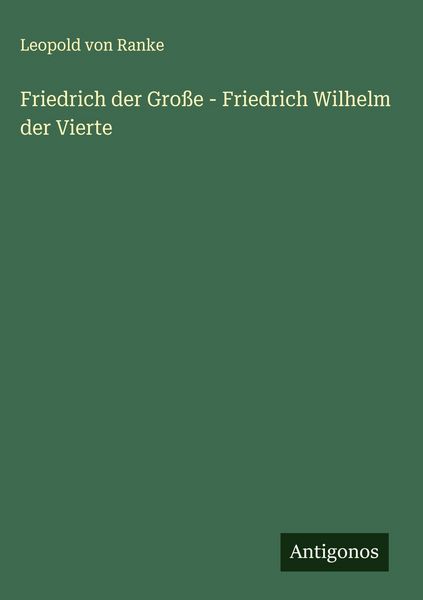 Produktbild: Friedrich der Gro&szlig;e - Friedrich Wilhelm der Vierte