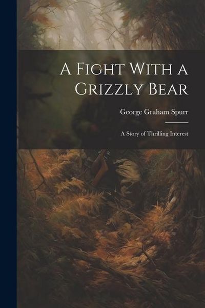 Produktbild: A Fight With a Grizzly Bear: A Story of Thrilling Interest
