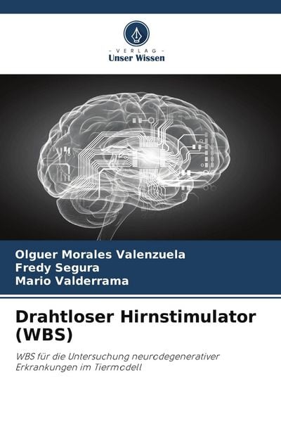 Drahtloser Hirnstimulator (WBS), Taschenbuch von Olguer Morales Valenzuela , Fredy Segura , Mario Valderrama, Verlag Unser Wissen, 9786208514587