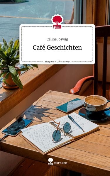 Café Geschichten. Life is a Story - story.one, Gebundene Ausgabe von Céline Joswig, Storylution, 9783711559999