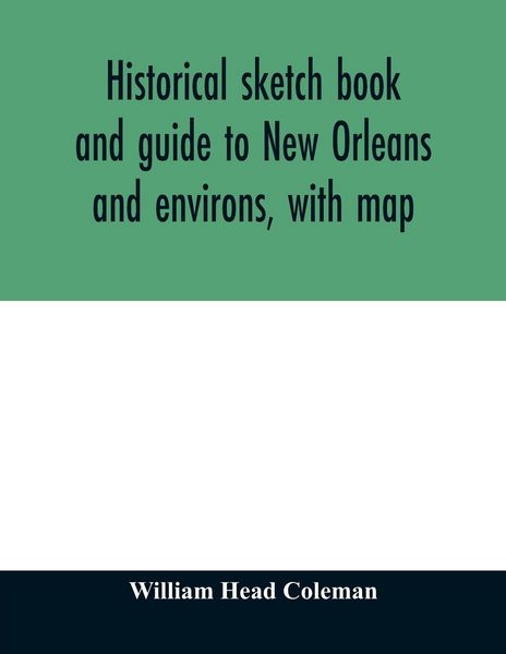 Produktbild: Historical sketch book and guide to New Orleans and environs, with map. Illustrated with many original engravings; and containing exhaustive accounts