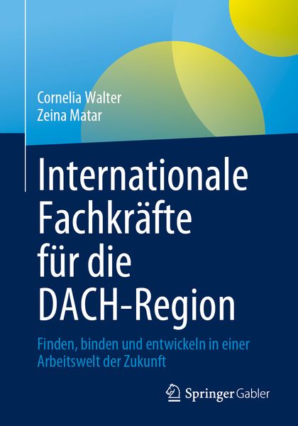 Internationale Fachkräfte für die DACH-Region, Taschenbuch von Cornelia Walter , Zeina Matar, Springer Fachmedien Wiesbaden GmbH, 9783658414160